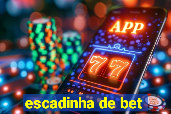 escadinha de bet